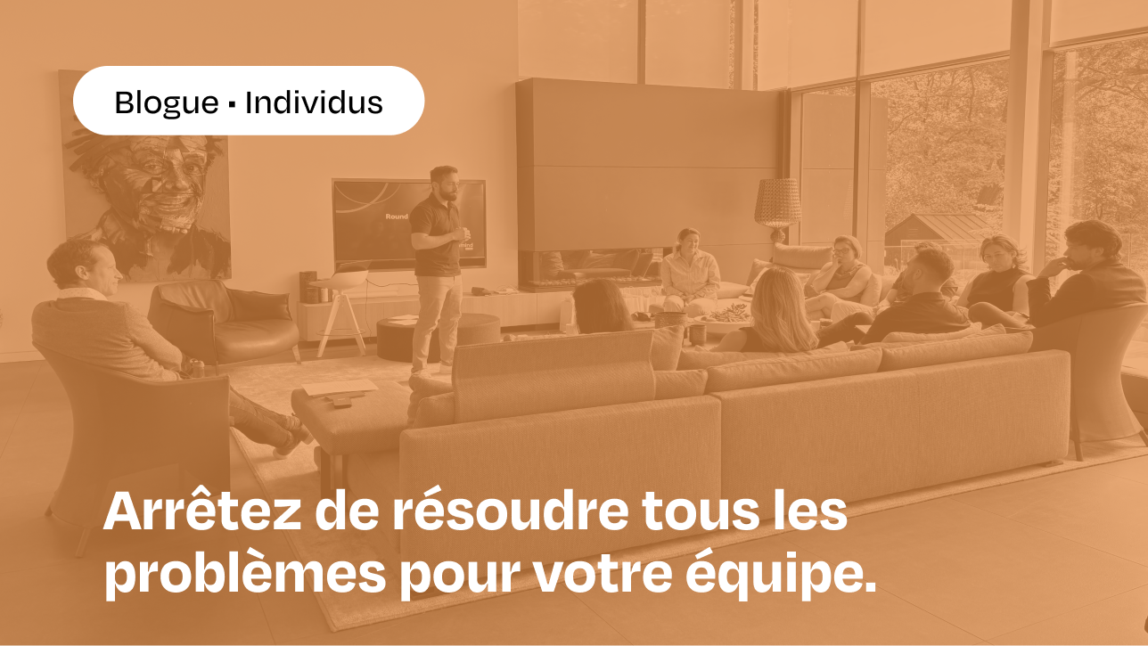 Blogue Arrêtez de résoudre tous les problèmes pour votre équipe.