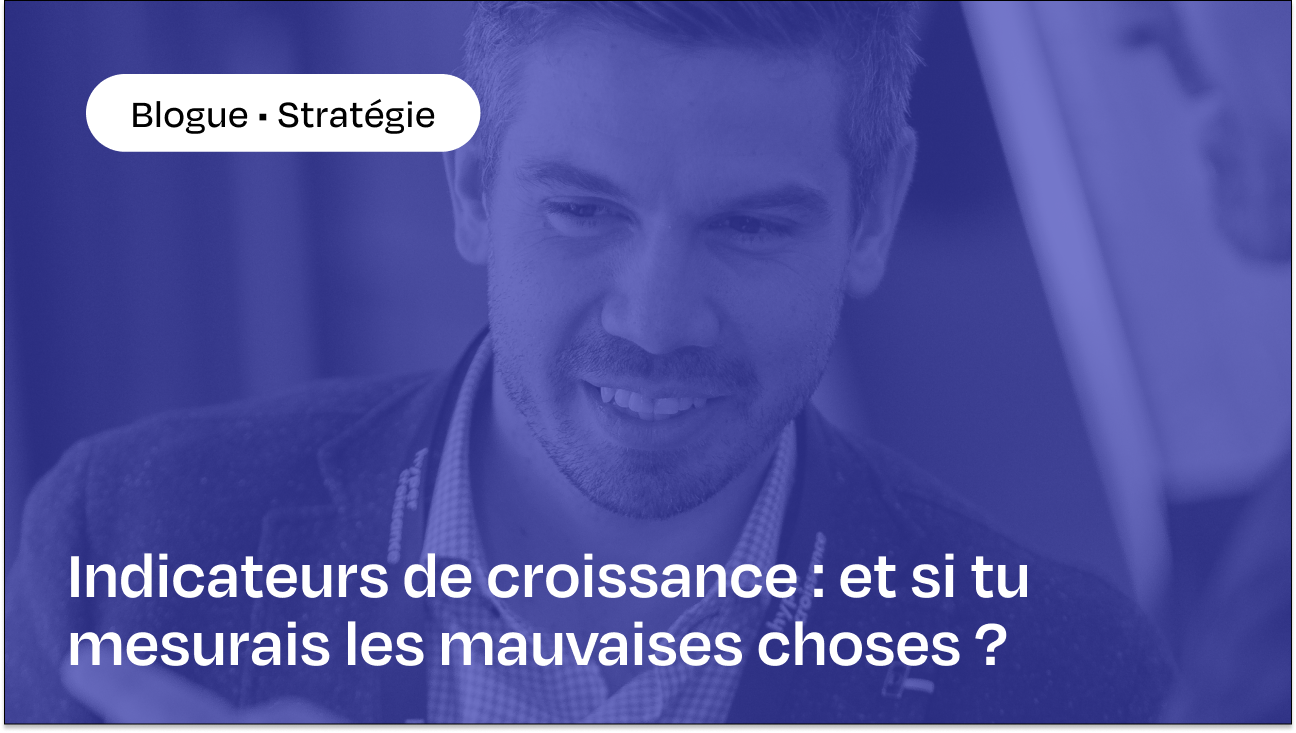 Blogue Indicateurs de croissance : et si tu mesurais les mauvaises choses ?
